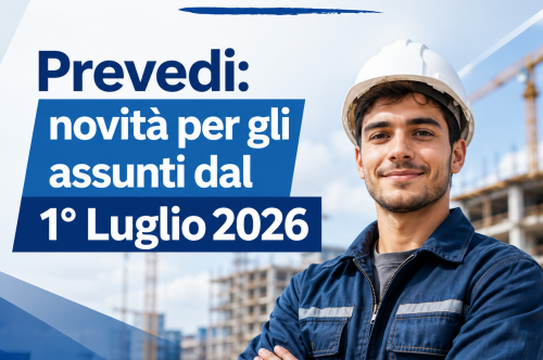 Prevedi: novità per i lavoratori assunti dal 1° Luglio 2026